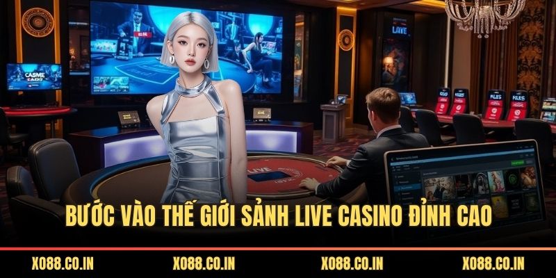 Bước vào thế giới sảnh live casino đỉnh cao