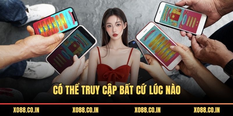 Có thể truy cập bất cứ lúc nào