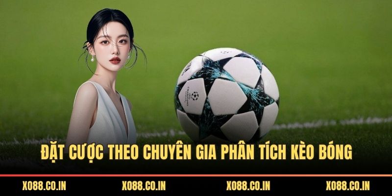 Đặt cược theo chuyên gia phân tích kèo bóng