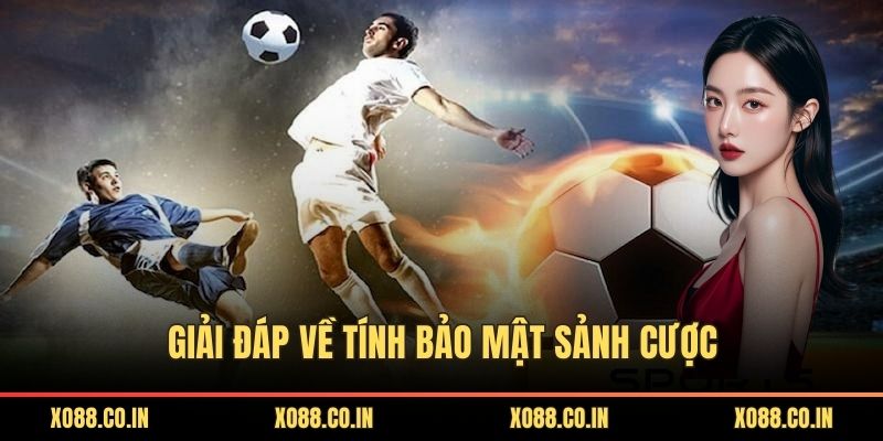 Giải đáp về tính bảo mật sảnh cược