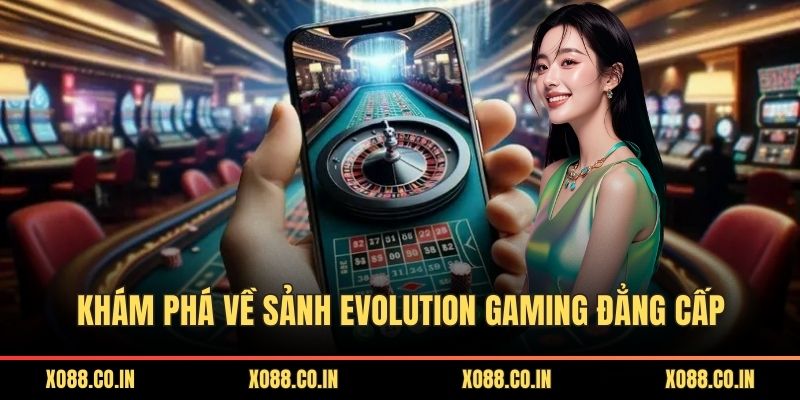 Khám phá về sảnh evolution gaming đẳng cấp