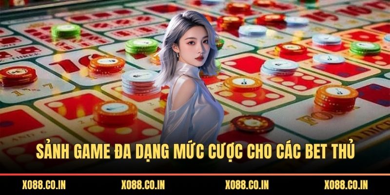 Sảnh game đa dạng mức cược cho các bet thủ