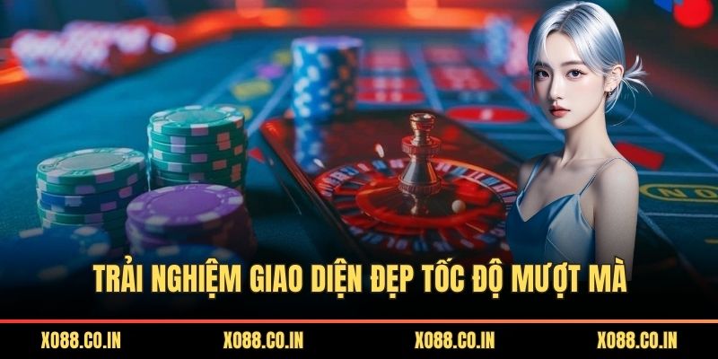 Trải nghiệm giao diện đẹp tốc độ mượt mà