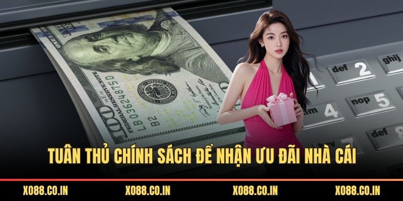 Tuân thủ chính sách để nhận ưu đãi nhà cái