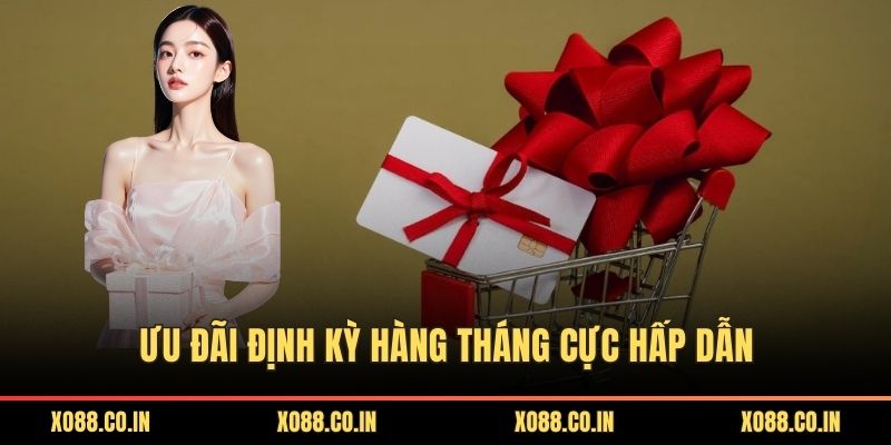 Ưu đãi định kỳ hàng tháng cực hấp dẫn